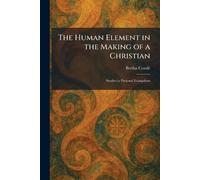 The Human Element in the Making of a Christian: Studies in Personal Evangelism