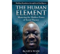 THE HUMAN ELEMENT: Mastering the Hidden Power of Social Fluency