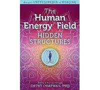 The Human Energy Field Hidden Structures (Amiya's Encyclopedia of Healing)