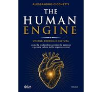 The Human Engine: Visione, energia e cultura: come la leadership accende le persone e genera valore nelle organizzazioni (Libri per imprenditori Engage/Book Boost)
