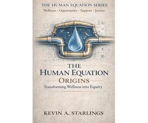 THE HUMAN EQUATION: ORIGINS: Transforming Wellness Into Equity: 1