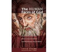 The Human Faces of God: What Scripture Reveals When It Gets God Wrong (And Why Inerrancy Tries To Hide It)