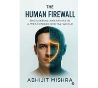 The Human Firewall: Engineering Awareness in a Weaponised Digital World.
