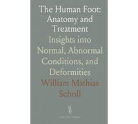 The Human Foot: Anatomy and Treatment: Insights into Normal, Abnormal Conditions, and Deformities