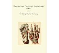 The human foot and the human hand (Classic Books)