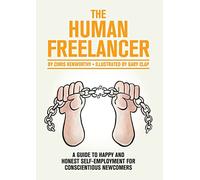 The Human Freelancer: A guide to happy and honest self-employment for conscientious newcomers