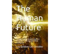 The Human Future: The Stewardship Society Volume 3: Preparing for the Age of Artificial Intelligence (THE STEWARDSHIP CIVILIZATION)