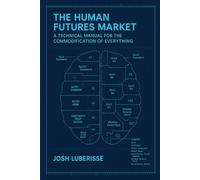 The Human Futures Market: A Technical Manual for the Commodification of Everything
