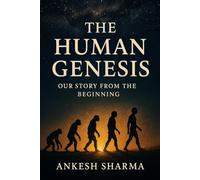 The Human Genesis: Our Story from the Beginning