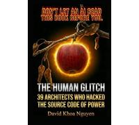 THE HUMAN GLITCH: 39 Architects Who Hacked the Source Code of Power