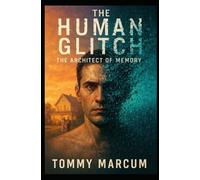 The Human Glitch: The Architect of Memory: 2