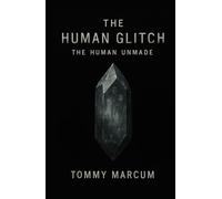 The Human Glitch: The Human Unmade