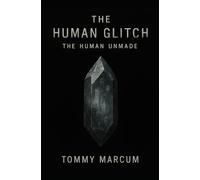 The Human Glitch: The Human Unmade: 3