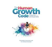 The Human Growth Code: Prospering in a rapidly changing and complex world