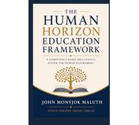 The Human Horizon Education Framework: A Competency-Based Educational System for Human Flourishing (Human Horizon Theory Library)