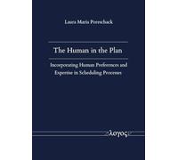 The Human in the Plan - Incorporating Human Preferences and Expertise in Scheduling Processes