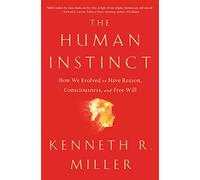 The Human Instinct: How We Evolved to Have Reason, Consciousness, and Free Will
