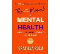 The Human Instructions Manual For Mental Health: Heal - Prevent - Thrive in 90 Days