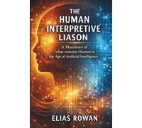 THE HUMAN INTERPRETIVE LIAISON MANIFESTO: What Remains Human in the Age of Artificial Intelligence
