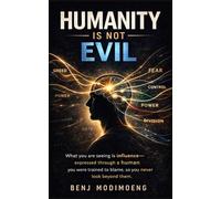 The Human Is Not Evil: Why Humans Appear Evil and What Is Really Controlling Them (One Man Revolution)