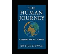 The Human Journey: Lessons We All Share: A book for every culture, every faith, every person (LEADERSHIP AND CHARACTER BUILDING)