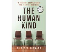 The Human Kind: A Doctor's Stories From The Heart Of Medicine