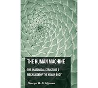 The Human Machine - The Anatomical Structure & Mechanism Of The Human Body