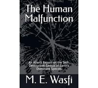 The Human Malfunction: An Alien’s Report on the Self-Destructive Genius of Earth’s Dominant Species