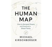 THE HUMAN MAP: How to Navigate People and Pressure in Global Teams (Core Building Blocks)