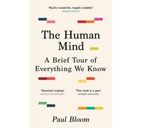 The Human Mind: A Brief Tour of Everything We Know by Paul Bloom Paperback Book