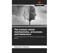 The human mind: mechanisms, processes and behaviors