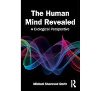 The Human Mind Revealed: A Biological Perspective