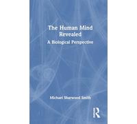 The Human Mind Revealed: A Biological Perspective