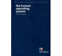 The Human Operating System: An Owner's Manual