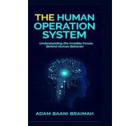 The Human Operation System: Understanding the invisible forces behind human behavior