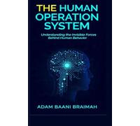 The Human Operation System: Understanding the invisible forces behind human behavior
