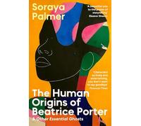 The Human Origins of Beatrice Porter and Other Essential Ghosts: (Main)