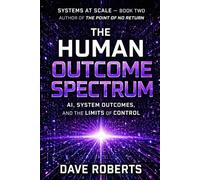 THE HUMAN OUTCOME SPECTRUM: AI, System Outcomes, and the Limits of Control (SYSTEMS AT SCALE)