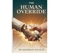 THE HUMAN OVERRIDE: Why Multilateral Development Banks Are Getting AI Wrong, and What It Will Cost the Communities They Exist to Serve (From the Inbox ... one question, told in three book)
