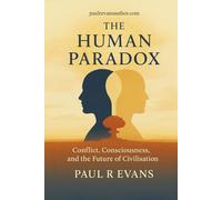 The Human Paradox: Conflict, Consciousness, and the Future of Civilisation