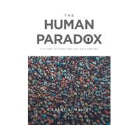The Human Paradox: It's Time to Think and Act as a Species