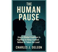 THE HUMAN PAUSE: How a Global Coalition Is Fighting to Keep Control Before AI Takes the Lead