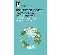 The Human Planet: How We Created the Anthropocene (Pelican Books)