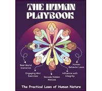The Human Playbook - The Practical Laws of Human Nature: Unlocking People's Mind|How to Decode & Influence Behavior of Everyone|Practical strategies ... Mini Exercises are included (Self-Help Books)
