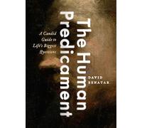 The Human Predicament : A Candid Guide to Life's Biggest Questions