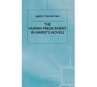 The Human Predicament in Hardy's Novels (Macmillan Hardy Studies)