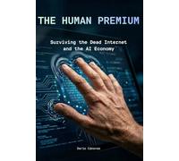 THE HUMAN PREMIUM: Surviving the Dead Internet and the AI Economy