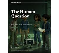 The Human Question - 5: Power, Ethics and the Future We Choose: An Illustrated Guide to Artificial Intelligence for Ages 12-18 (The Curious Machine)