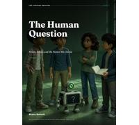 The Human Question - 5: Power, Ethics and the Future We Choose: An Illustrated Guide to Artificial Intelligence for Ages 12-18 (The Curious Machine)