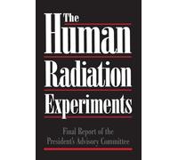 The Human Radiation Experiments: Final Report of the Advisory Committee on Human Radiation Experiments